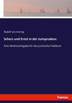 Scherz und Ernst in der Jurisprudenz - Jhering, Rudolf von