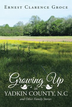 Growing Up in Yadkin County, N.C and Other Family Stories - Groce, Ernest Clarence
