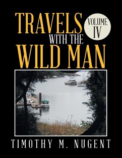 Travels with the Wild Man Volume IV - Nugent, Timothy M