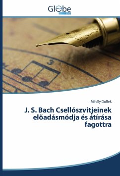 J. S. Bach Csellószvitjeinek el¿adásmódja és átírása fagottra - Duffek, Mihály