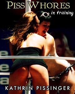 Piss Whores In Training (eBook, ePUB) - Pissinger, Kathrin