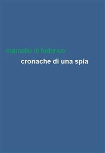 Cronache di una spia (eBook, ePUB) - Di Federico, Marcello