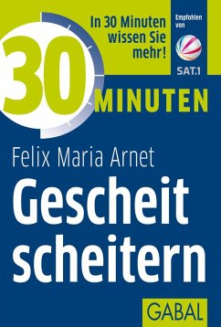 30 Minuten Gescheit scheitern (eBook, PDF) - Arnet, Felix Maria