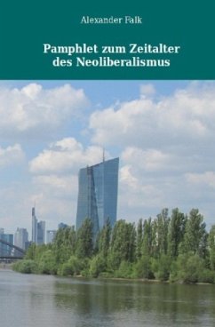 Pamphlet zum Zeitalter des Neoliberalismus - Falk, Alexander
