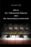 Albert, der Volksmusik-Migrant oder Die Marketing-Gesellschaft