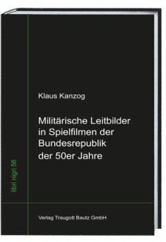 Militärische Leitbilder in Spielfilmen der Bundesrepublik der 50er Jahre - Kanzog, Klaus