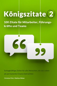 Königszitate 2: 100 Zitate für Mitarbeiter, Führungskräfte und Teams (eBook, ePUB) - Flick, Christian; Weber, Mathias