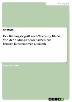 Der Bildungsbegriff nach Wolfgang Klafki. Von der bildungstheoretischen zur kritisch-konstruktiven Didaktik (eBook, PDF)