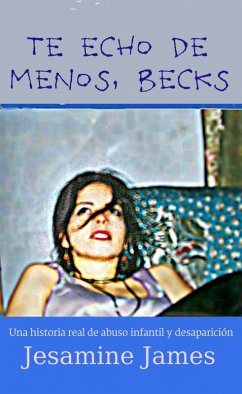 Cover Te echo de menos, Becks: Una historia real de abuso infantil y desaparición (eBook, ePUB)
