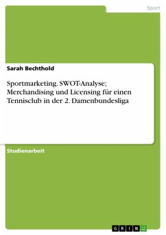 Sportmarketing. SWOT-Analyse; Merchandising und Licensing für einen Tennisclub in der 2. Damenbundesliga (eBook, PDF)