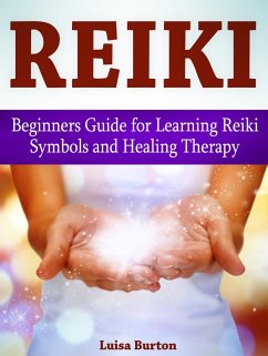 Reiki: Beginners Guide for Learning Reiki Symbols and Healing Therapy (eBook, ePUB) - Burton, Luisa