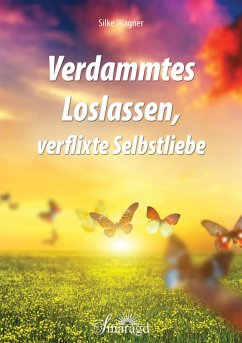 Verdammtes Loslassen, verflixte Selbstliebe (eBook, ePUB) - Wagner, Silke