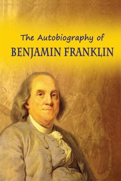 The Autobiography of Benjamin Franklin - Franklin, Benjamin