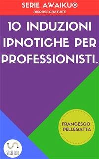 10 Induzioni ipnotiche per professionisti (eBook, ePUB) - Pellegatta, Francesco