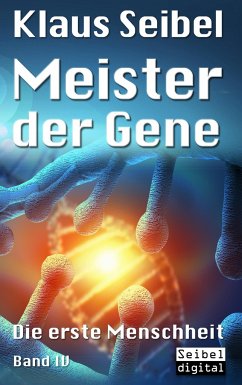 Meister der Gene / Die erste Menschheit Bd.4 - Seibel, Klaus