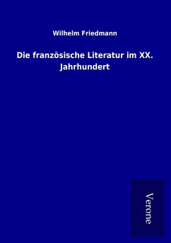 Die französische Literatur im XX. Jahrhundert - Friedmann, Wilhelm