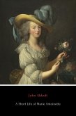 A Short Life of Marie Antoinette (eBook, ePUB)