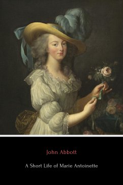 A Short Life of Marie Antoinette (eBook, ePUB) - Abbott, John