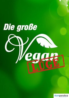 Die große Vegan Lüge (eBook, ePUB) - Dallmann, Alessandro