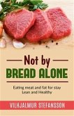 Not by bread alone - Eating meat and fat for stay Lean and Healthy (eBook, ePUB)