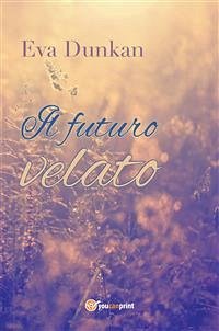 Il futuro velato (eBook, ePUB) - Dunkan, Eva