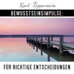 Bewusstseinsimpulse für richtige Entscheidungen (MP3-Download) - Tepperwein, Kurt