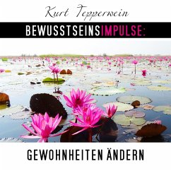 Bewusstseinsimpulse: Gewohnheiten ändern (MP3-Download) - Tepperwein, Kurt
