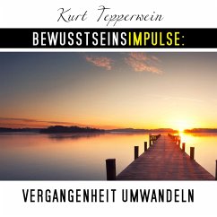 Bewusstseinsimpulse: Vergangenheit umwandeln (MP3-Download) - Tepperwein, Kurt