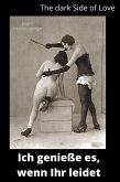 The Dark Side of Love: Ich genieße es, wenn Ihr leidet (eBook, ePUB)
