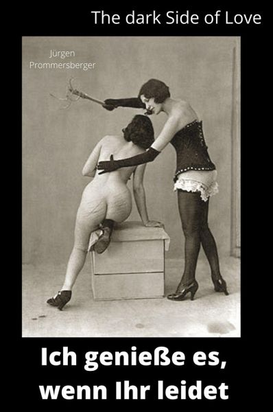 The Dark Side of Love: Ich genieße es, wenn Ihr leidet (eBook, ePUB) The Dark Side of Love: Ich genieße es, wenn Ihr leidet (eBook, ePUB)