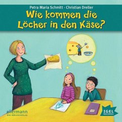 Wie kommen die Löcher in den Käse?, Audio-CD - Dreller, Christian; Schmitt, Petra M.