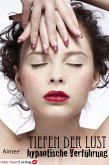 Tiefen der Lust - hypnotische Verführung (eBook, ePUB) Tiefen der Lust - hypnotische Verführung (eBook, ePUB)