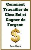 Comment Travailler De Chez Soi Et Gagner De L&quote;Argent (eBook, ePUB)