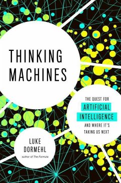 Thinking Machines: The Quest for Artificial Intelligence--And Where It's Taking Us Next - Dormehl, Luke