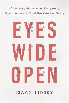 Eyes Wide Open: Overcoming Obstacles and Recognizing Opportunities in a World That Can't See Clearly - Lidsky, Isaac