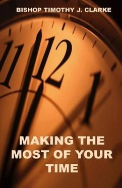 Making The Most Of Your Time - Clarke, Timothy J.
