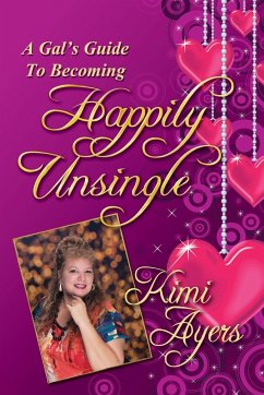 A Gal's Guide to Becoming Happily Unsingle - Ayers, Kimi