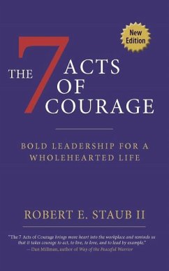 7 Acts of Courage: Bold Leadership for a Wholehearted Life - Staub, Rbbert