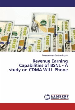 Revenue Earning Capabilities of BSNL - A study on CDMA WILL Phone - Sankaralingam, Poongavanam