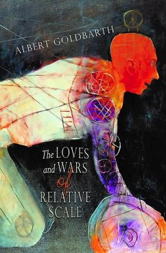 The Loves and Wars of Relative Scale - Goldbarth, Albert