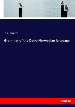 Grammar of the Dano-Norwegian language - Sargent, J. Y.