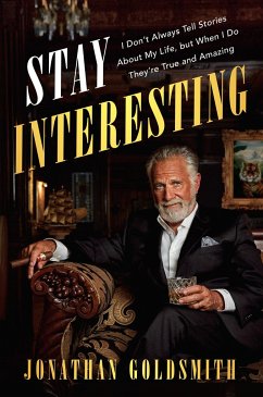 Stay Interesting: I Don't Always Tell Stories about My Life, But When I Do They're True and Amazing - Goldsmith, Jonathan