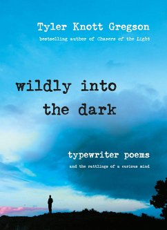 Wildly Into the Dark: Typewriter Poems and the Rattlings of a Curious Mind - Gregson, Tyler Knott