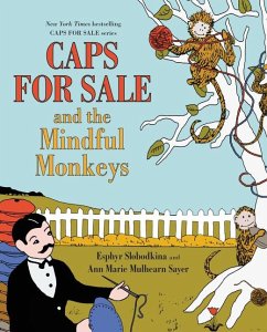 Caps for Sale and the Mindful Monkeys - Slobodkina, Esphyr; Sayer, Ann Marie Mulhearn