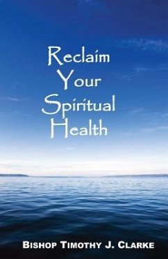 Reclaim Your Spiritual Health - Clarke, Bishop Timothy J.