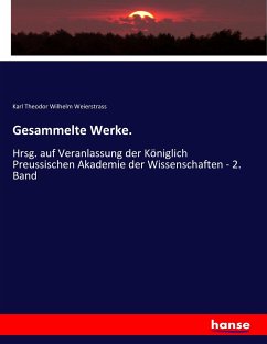 Gesammelte Werke. - Weierstrass, Karl Theodor Wilhelm