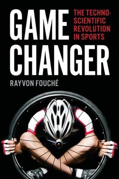 Game Changer: The Technoscientific Revolution in Sports - Fouché, Rayvon