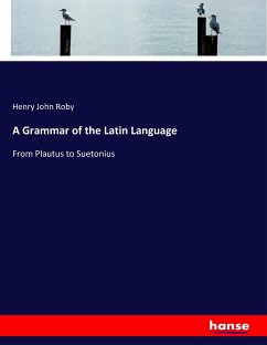 A Grammar of the Latin Language - Roby, Henry John