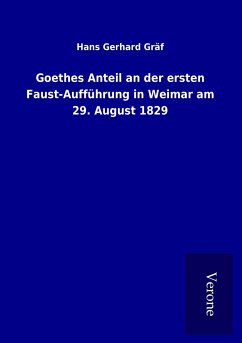 Goethes Anteil an der ersten Faust-Aufführung in Weimar am 29. August 1829