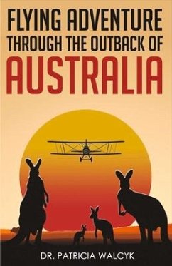 Flying Adventure Through the Outback of Australia: Volume 1 - Walcyk, Patricia
